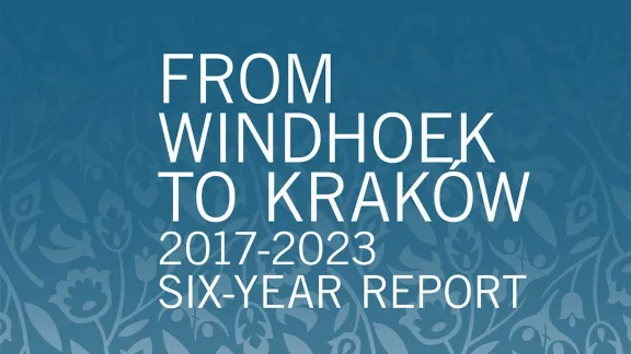 From Windhoek to Krakow 2017-2023 - LWF six year report